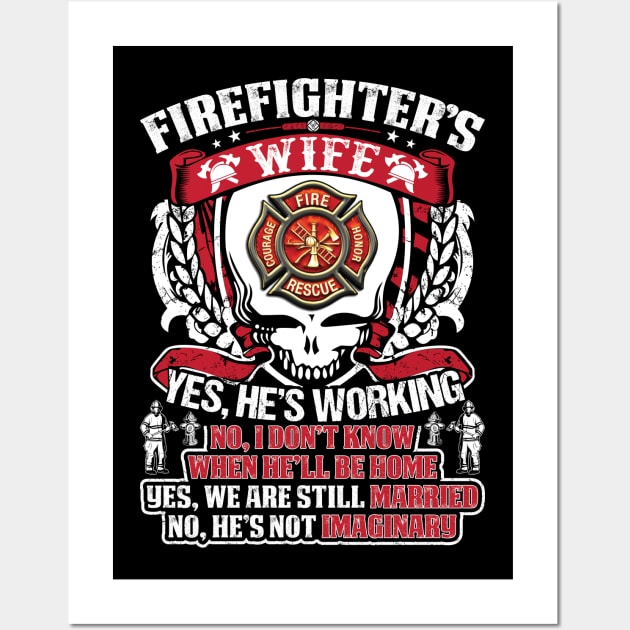 Firefighters Wife Yes He Is Working Firefighter T Shirt Wall Art by Murder By Text